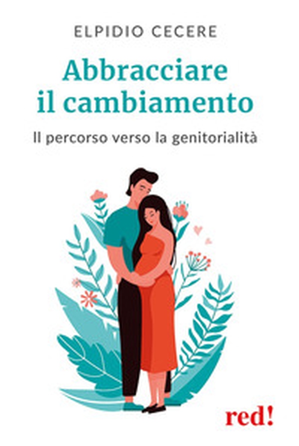 Abbracciare il cambiamento. Il percorso verso la genitorialità - Librerie.coop Abbracciare il cambiamento. Il percorso verso la genitorialità - Librerie.coop