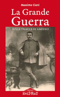 La Grande Guerra sulle tracce di Amedeo - Librerie.coop