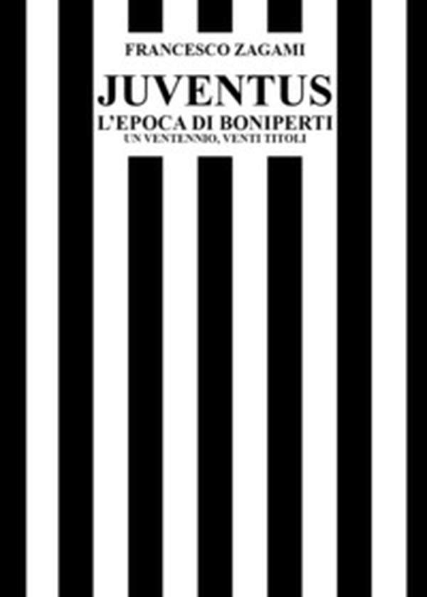 Juventus, l'epoca di Boniperti. Un ventennio, venti titoli - Librerie.coop Juventus, l'epoca di Boniperti. Un ventennio, venti titoli - Librerie.coop