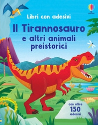 Il Tirannosauro e altri animali preistorici. Con adesivi - Librerie.coop