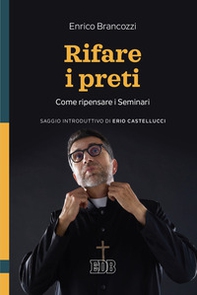 Rifare i preti. Come ripensare i Seminari - Librerie.coop