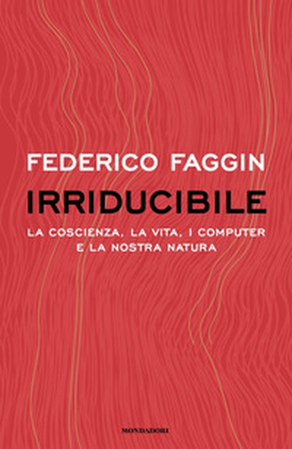 Irriducibile. La coscienza, la vita. i computer e la nostra natura - Librerie.coop Irriducibile. La coscienza, la vita. i computer e la nostra natura - Librerie.coop
