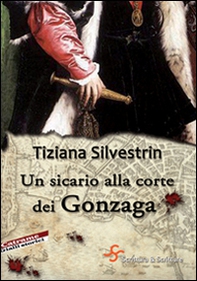 Un sicario alla corte dei Gonzaga - Librerie.coop Un sicario alla corte dei Gonzaga - Librerie.coop