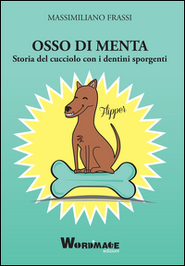 Osso di menta. Storia del cucciolo con i dentini sporgenti - Librerie.coop