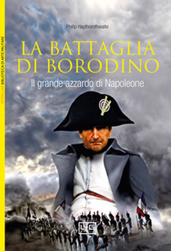 La battaglia di Borodino. 1812. Il grande azzardo di Napoleone - Librerie.coop La battaglia di Borodino. 1812. Il grande azzardo di Napoleone - Librerie.coop