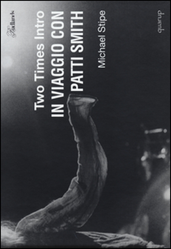 Two times intro. In viaggio con Patti Smith - Librerie.coop Two times intro. In viaggio con Patti Smith - Librerie.coop