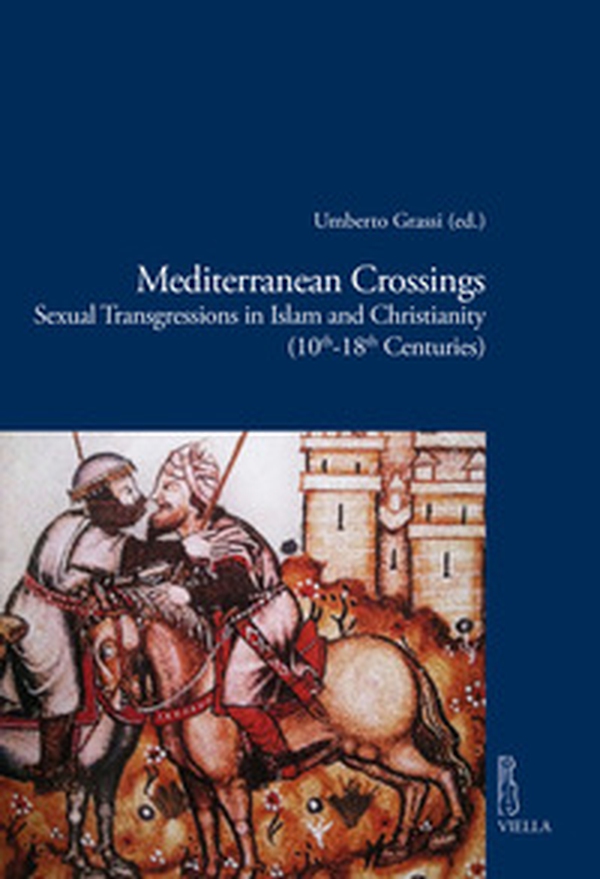 Mediterranean crossings. Sexual transgressions in Islam and Christianity (10th-18th Centuries) - Librerie.coop Mediterranean crossings. Sexual transgressions in Islam and Christianity (10th-18th Centuries) - Librerie.coop