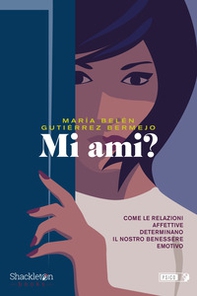 Mi ami? Come le relazioni affettive determinano il nostro benessere emotivo - Librerie.coop