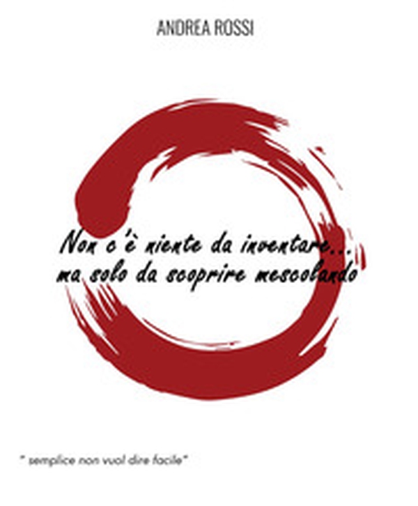 Non c'è niente da inventare... ma solo da scoprire mescolando - Librerie.coop Non c'è niente da inventare... ma solo da scoprire mescolando - Librerie.coop