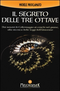 Il segreto delle Tre Ottave. Dai rosoni di Collemaggio ai cerchi nel grano alla ricerca delle leggi dell'universo - Librerie.coop