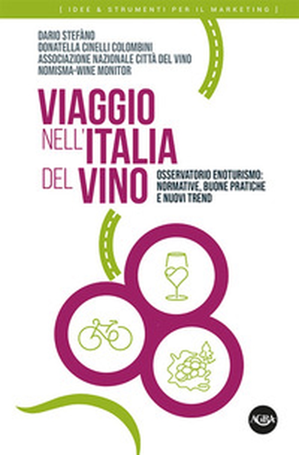 Viaggio nell'Italia del vino. Osservatorio enoturismo: normative, buone pratiche e nuovi trend - Librerie.coop Viaggio nell'Italia del vino. Osservatorio enoturismo: normative, buone pratiche e nuovi trend - Librerie.coop