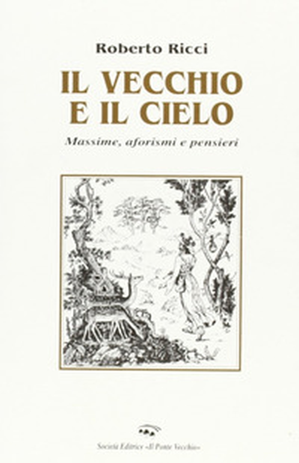 Il vecchio e il cielo. Massime, aforismi e pensieri - Librerie.coop Il vecchio e il cielo. Massime, aforismi e pensieri - Librerie.coop