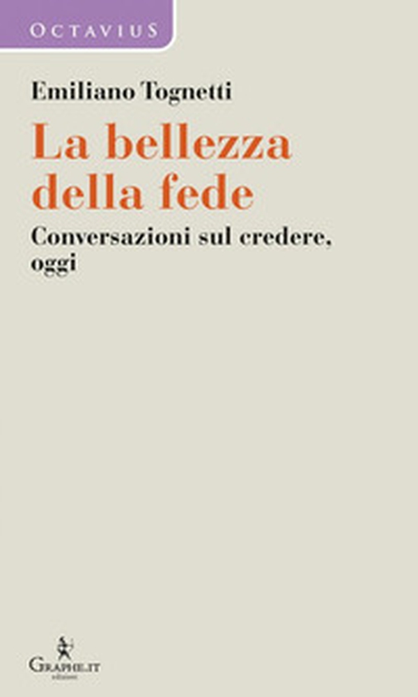 La bellezza della fede. Conversazioni sul credere, oggi - Librerie.coop La bellezza della fede. Conversazioni sul credere, oggi - Librerie.coop