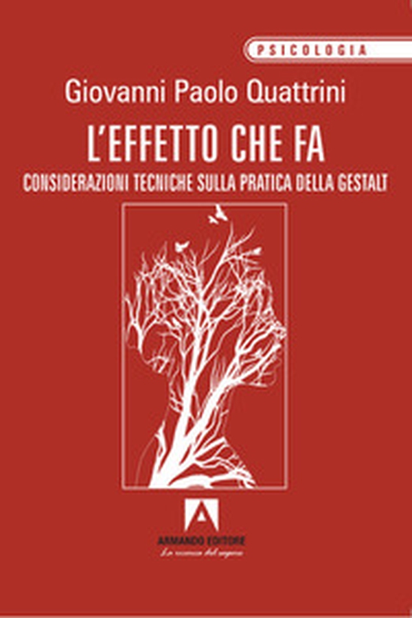 L'effetto che fa. Considerazioni tecniche sulla pratica della gestalt - Librerie.coop L'effetto che fa. Considerazioni tecniche sulla pratica della gestalt - Librerie.coop
