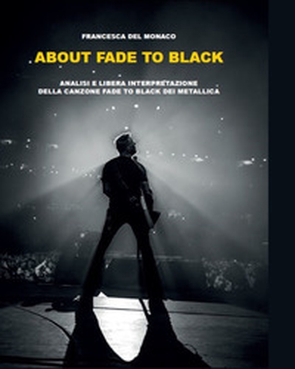 About Fade to black. Analisi e libera interpretazione della canzone «Fade to black» dei Metallica - Librerie.coop About Fade to black. Analisi e libera interpretazione della canzone «Fade to black» dei Metallica - Librerie.coop