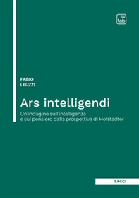 Ars intelligendi. Un'indagine sull'intelligenza e sul pensiero dalla prospettiva di Hofstadter - Librerie.coop