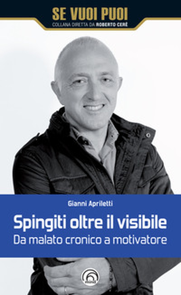 Spingiti oltre il visibile. Da malato cronico a motivatore - Librerie.coop Spingiti oltre il visibile. Da malato cronico a motivatore - Librerie.coop
