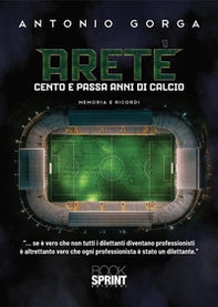 Aretè. Cento e passa anni di calcio - Librerie.coop