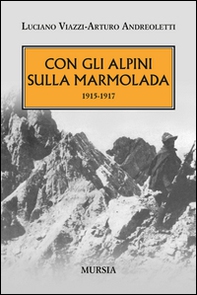 Con gli alpini sulla Marmolada 1915-1917 - Librerie.coop Con gli alpini sulla Marmolada 1915-1917 - Librerie.coop