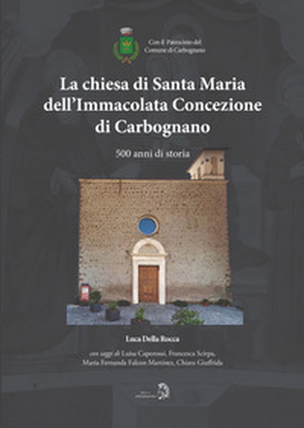 La chiesa di Santa Maria dell'Immacolata Concezione di Carbognano. 500 anni di storia - Librerie.coop La chiesa di Santa Maria dell'Immacolata Concezione di Carbognano. 500 anni di storia - Librerie.coop