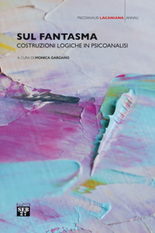 Sul fantasma. Costruzioni logiche in psicoanalisi - Librerie.coop Sul fantasma. Costruzioni logiche in psicoanalisi - Librerie.coop
