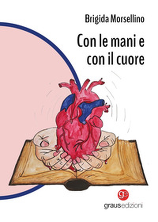 Con le mani e con il cuore - Librerie.coop
