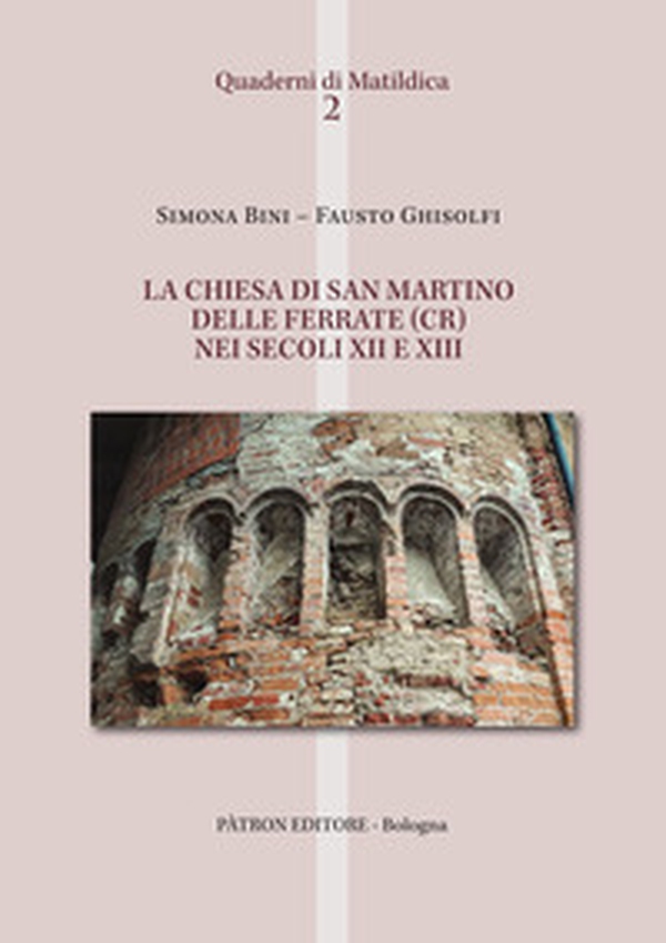 La chiesa di San Martino delle Ferrate (CR) nei secoli XII e XIII - Librerie.coop La chiesa di San Martino delle Ferrate (CR) nei secoli XII e XIII - Librerie.coop