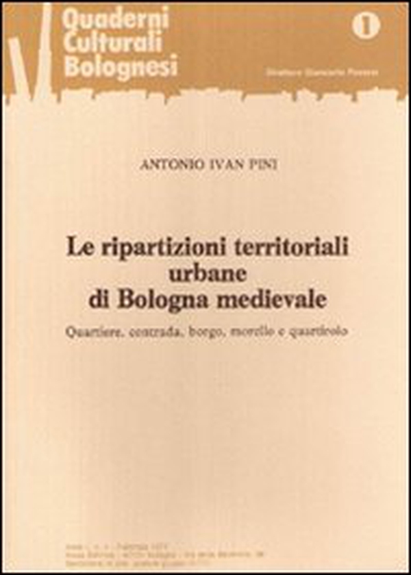Le ripartizioni territoriali urbane di Bologna medievale. Quartiere, contrada, borgo, morello e quartirolo - Librerie.coop Le ripartizioni territoriali urbane di Bologna medievale. Quartiere, contrada, borgo, morello e quartirolo - Librerie.coop