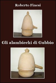Gli alambicchi di Gubbio - Librerie.coop