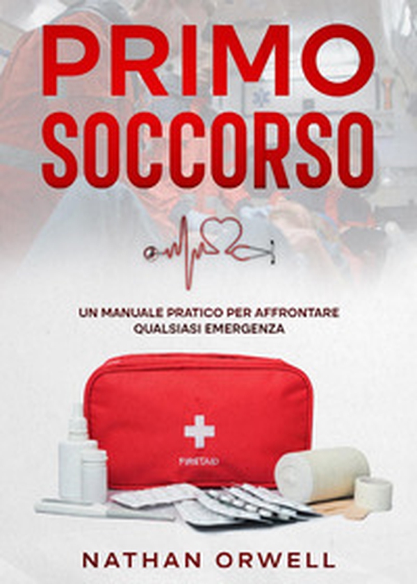 Primo soccorso. Un manuale pratico per affrontare qualsiasi emergenza - Librerie.coop Primo soccorso. Un manuale pratico per affrontare qualsiasi emergenza - Librerie.coop