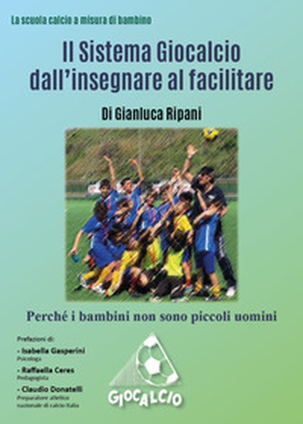 Il sistema Giocalcio dall'insegnare al facilitare - Librerie.coop Il sistema Giocalcio dall'insegnare al facilitare - Librerie.coop