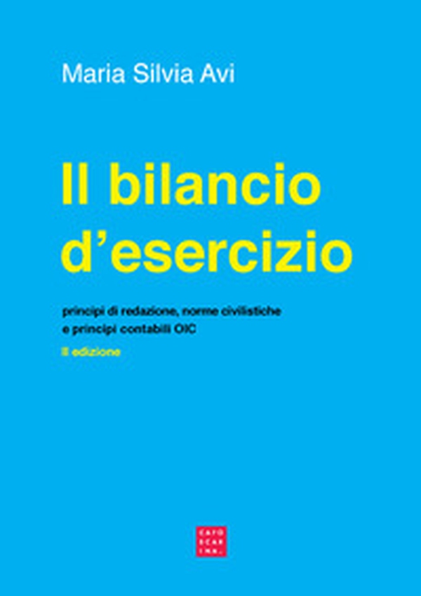 Il bilancio d'esercizio. Principi di redazione, norme civilistiche e principi contabili OIC - Librerie.coop Il bilancio d'esercizio. Principi di redazione, norme civilistiche e principi contabili OIC - Librerie.coop