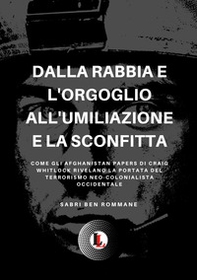 Dalla rabbia e l'orgoglio all'umiliazione e la sconfitta. Come gli Afghanistan papers di Craig whitlock rivelano la portata del terrorismo neo-colonialista occidentale - Librerie.coop