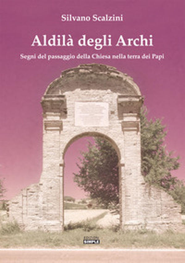 Aldilà degli alberi. Segni del passaggio della Chiesa nella terra dei Papi - Librerie.coop Aldilà degli alberi. Segni del passaggio della Chiesa nella terra dei Papi - Librerie.coop