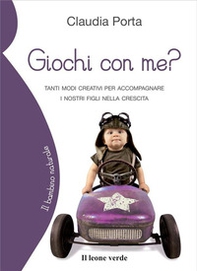 Giochi con me? Tanti modi creativi per accompagnare i nostri figli nella crescita - Librerie.coop Giochi con me? Tanti modi creativi per accompagnare i nostri figli nella crescita - Librerie.coop