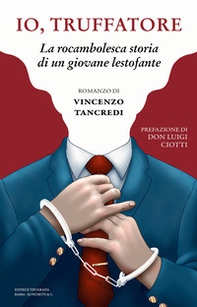 Io, truffatore. La rocambolesca storia di un giovane lestofante - Librerie.coop