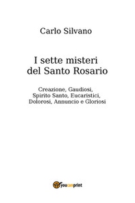 I sette misteri del Santo Rosario. Creazione, gaudiosi, Spirito Santo, eucaristici, dolorosi, annuncio e gloriosi - Librerie.coop