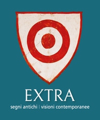Extra. Segni antichi. Visioni contemporanee. Catalogo della mostra (Perugia, 17 giugno 2025-6 gennaio 2026) - Librerie.coop Extra. Segni antichi. Visioni contemporanee. Catalogo della mostra (Perugia, 17 giugno 2025-6 gennaio 2026) - Librerie.coop