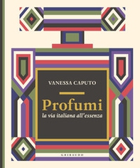 Profumi. La via italiana all'essenza - Librerie.coop Profumi. La via italiana all'essenza - Librerie.coop