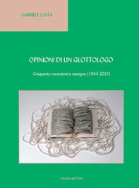 Opinioni di un glottologo. Cinquanta recensioni e rassegne (1984-2021). Ediz. italiana e inglese - Librerie.coop