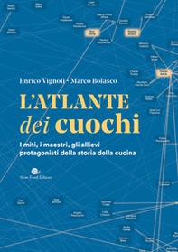 L'atlante dei cuochi. I miti, i maestri, gli allievi protagonisti della storia della cucina - Librerie.coop