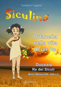 Siculina. Orfanella nella vita di un Re - Librerie.coop