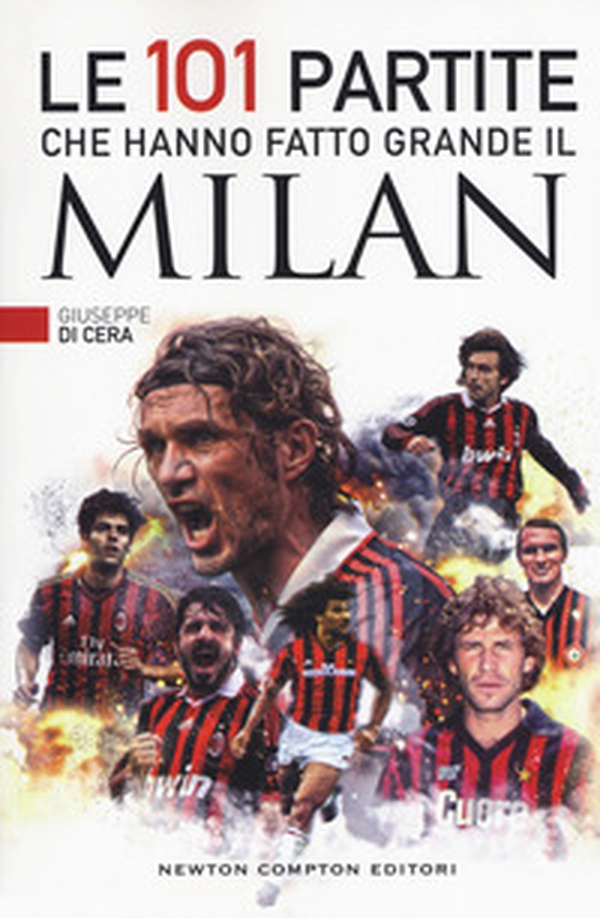 Le 101 partite che hanno fatto grande il Milan - Librerie.coop Le 101 partite che hanno fatto grande il Milan - Librerie.coop