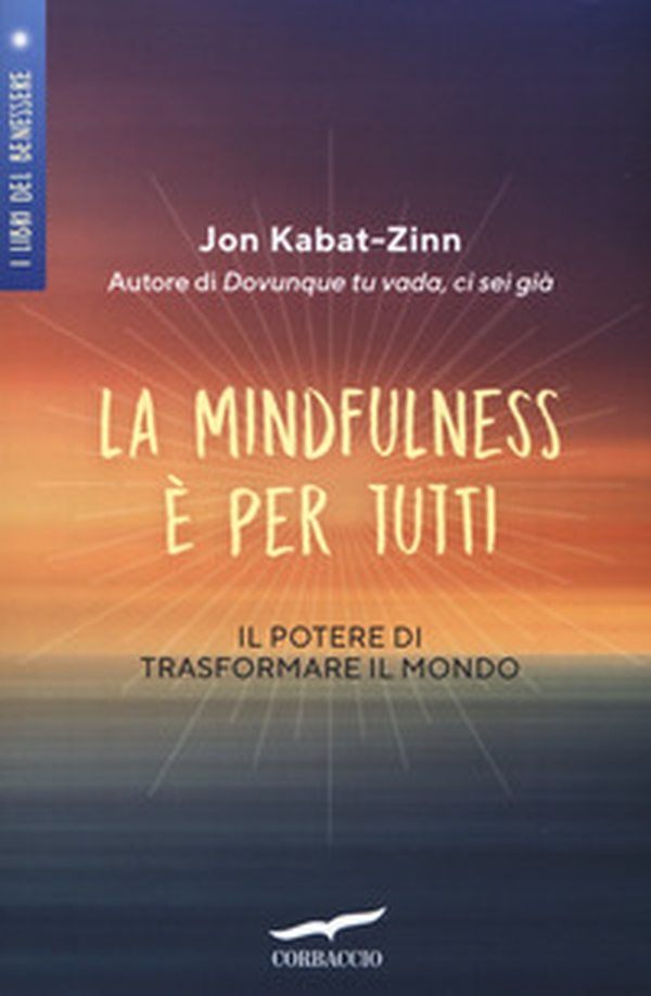 La mindfulness è per tutti. Il potere di trasformare il mondo - Librerie.coop La mindfulness è per tutti. Il potere di trasformare il mondo - Librerie.coop