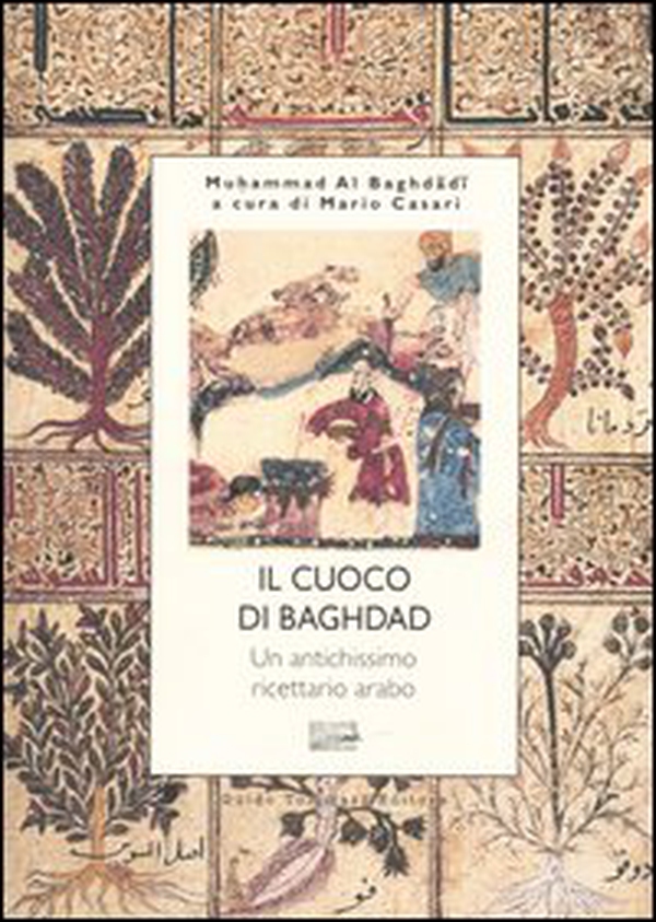 Il cuoco di Bagdad. Un antichissimo ricettario arabo - Librerie.coop Il cuoco di Bagdad. Un antichissimo ricettario arabo - Librerie.coop