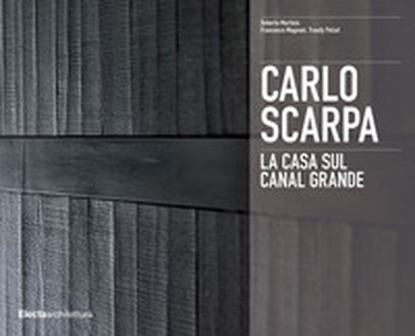 Carlo Scarpa. La casa sul Canal Grande - Librerie.coop Carlo Scarpa. La casa sul Canal Grande - Librerie.coop