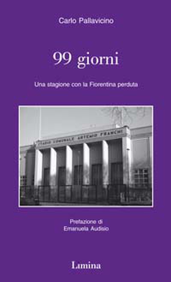 Novantanove giorni. Una stagione con la Fiorentina perduta - Librerie.coop