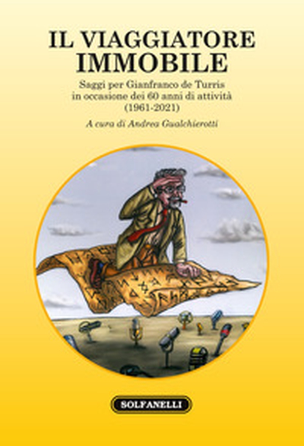 Il viaggiatore immobile. Saggi per Gianfranco de Turris in occasione dei 60 anni di attività (1961-2021) - Librerie.coop Il viaggiatore immobile. Saggi per Gianfranco de Turris in occasione dei 60 anni di attività (1961-2021) - Librerie.coop