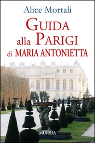 Guida alla Parigi di Maria Antonietta - Librerie.coop