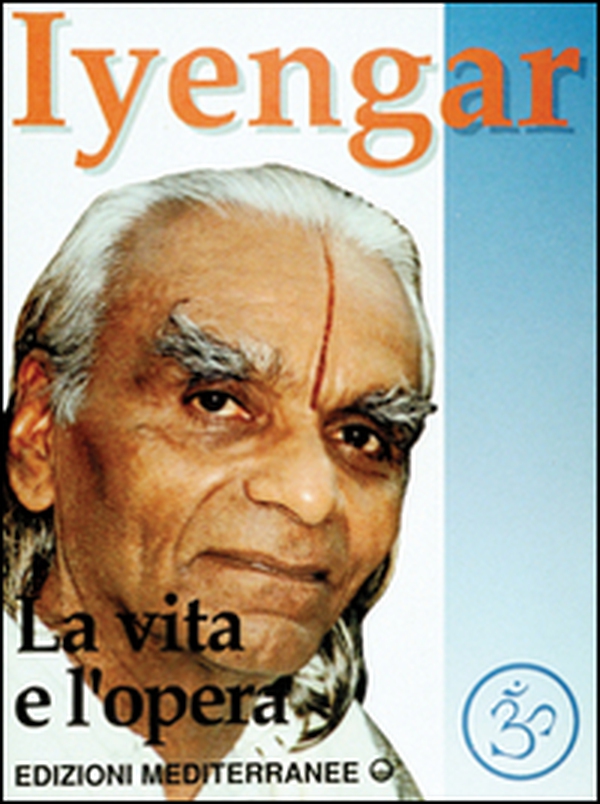 Iyengar. La vita e l'opera - Librerie.coop Iyengar. La vita e l'opera - Librerie.coop